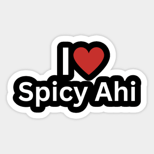 I Love Spicy Ahi Sticker
